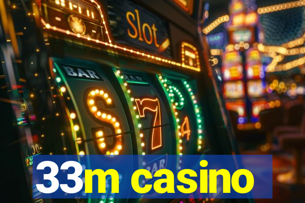 33m casino